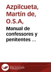 Manual de confessores y penitentes ... / compuesto por ... Martin de Azpilcueta Nauarro ... ; acrescentado agora ... con las decisiones de muchas dudas ... las vnas de las quales van insertas... ; las otras en cinco Comentarios de Vsuras, Cambios, Symonia mental, Defension del proximo, De hurto notable & irregularidad ; con su Reportorio copiosissimo ...  | Biblioteca Virtual Miguel de Cervantes