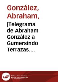 [Telegrama de Abraham González a Gumersindo Terrazas. Madera (Chihuahua), 24 de abril de 1911] | Biblioteca Virtual Miguel de Cervantes