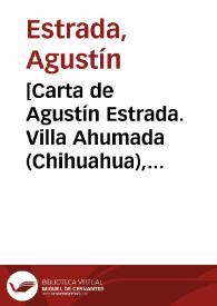 [Carta de Agustín Estrada. Villa Ahumada (Chihuahua), 4 de mayo de 1911] | Biblioteca Virtual Miguel de Cervantes