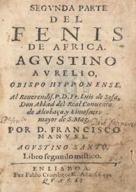 Segunda parte del fenis de Africa, Agustino Aurelio, Obispo Hypponense. Por D. Francisco Manuel | Biblioteca Virtual Miguel de Cervantes