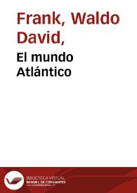 El mundo Atlántico / Waldo Frank | Biblioteca Virtual Miguel de Cervantes