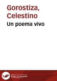 Un poema vivo / Celestino Gorostiza | Biblioteca Virtual Miguel de Cervantes