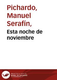 Esta noche de noviembre / Manuel S. Pichardo | Biblioteca Virtual Miguel de Cervantes
