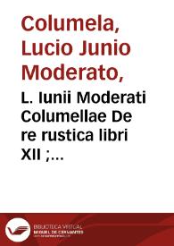 L. Iunii Moderati Columellae De re rustica libri XII ; eiusdem de Arboribus liber, separatus ab aliis | Biblioteca Virtual Miguel de Cervantes