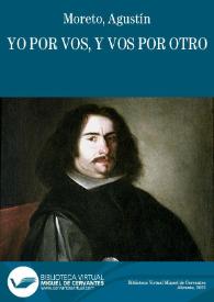 Yo por vos y vos por otro / de Don Agustin Moreto | Biblioteca Virtual Miguel de Cervantes