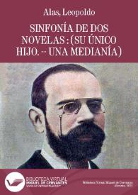 Sinfonía de dos novelas : (Su único hijo. -- Una medianía) / Clarín | Biblioteca Virtual Miguel de Cervantes