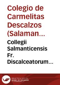 Collegii Salmanticensis Fr. Discalceatorum B. Mariae de Monte Carmeli, primitiuae obseruantiae, Cursus theologicus juxta miram A.D.D. Thom. doctrinam. Tomus tertius. Ab initio primae secundae usque ed quaest. 70 complectens | Biblioteca Virtual Miguel de Cervantes