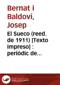 El Sueco (reed. de 1911) [Texto impreso] : periòdic de corfa y molla y ensisam de totes herbes... per D. Chusep Bernat i Baldoví y D. Pascual Pérez Rodríguez
 | Biblioteca Virtual Miguel de Cervantes