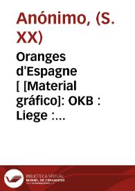 Oranges d'Espagne [ [Material gráfico]: OKB : Liege : importe d'Espagne. | Biblioteca Virtual Miguel de Cervantes