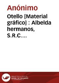 Otello [Material gráfico] : Albelda hermanos, S.R.C. Carcagente - Valencia : Teleg. - LAMBER | Biblioteca Virtual Miguel de Cervantes