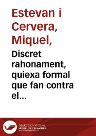 Discret rahonament, quiexa formal que fan contra el Micalet de la Seu, la Torre de Espioca, y la Torre de Paterna, sobre la gran visita que éste tingué en lo dia cinc de Deembre [sic] ... per veure y admirar tan magnífica obra y deliciosa vista ... Carlos Quart (que Deu guart) y el señor Don Fernando de Borbó ... : [Texto impreso] [primera (-segunda) parte] | Biblioteca Virtual Miguel de Cervantes