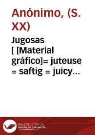 Jugosas [ [Material gráfico]= juteuse = saftig = juicy = saftfulla : V. Masip Urios Carcagente España ... | Biblioteca Virtual Miguel de Cervantes