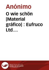 O wie schön [Material gráfico] : Eufruco  Ltd. Algemesí (España) | Biblioteca Virtual Miguel de Cervantes