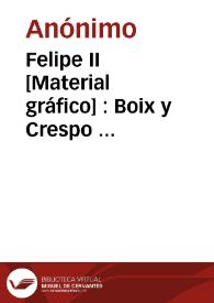 Felipe II [Material gráfico] : Boix y Crespo  Carcagente - España | Biblioteca Virtual Miguel de Cervantes