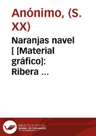 Naranjas navel [ [Material gráfico]: Ribera  Carcagente ... | Biblioteca Virtual Miguel de Cervantes