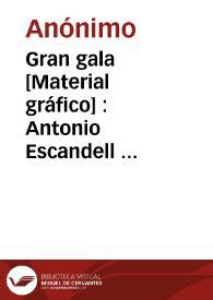 Gran gala [Material gráfico] : Antonio Escandell  Carcagente España | Biblioteca Virtual Miguel de Cervantes