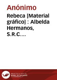 Rebeca [Material gráfico] : Albelda Hermanos, S.R.C. ... Carcagente (España) ... | Biblioteca Virtual Miguel de Cervantes