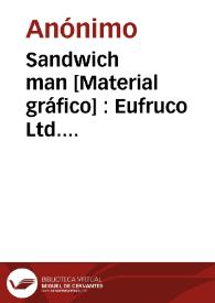 Sandwich man [Material gráfico] : Eufruco  Ltd. Algemesí España | Biblioteca Virtual Miguel de Cervantes