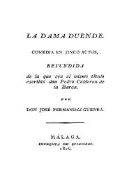 La dama duende. Comedia en zinco actos : refundida de la que con el mismo título escribió don Pedro Calderón de la Barca / Don José Fernández Guerra | Biblioteca Virtual Miguel de Cervantes