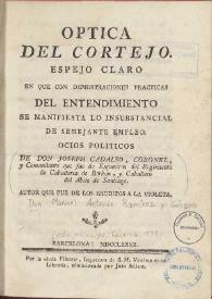 Optica del cortejo. Espejo claro en que con demostraciones practicas del entendimiento se manifiesta lo insubstancial de semejante empleo / ocios politicos de Don Joseph Cadalso ... | Biblioteca Virtual Miguel de Cervantes