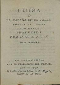 Luisa ó La cabaña en el valle / escrita en inglés por Miss *** ; traducida por D. G. A. J. C. F.  | Biblioteca Virtual Miguel de Cervantes