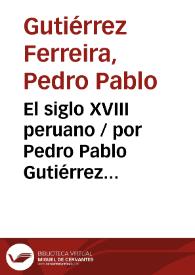 El siglo XVIII peruano / por Pedro Pablo Gutiérrez Ferreira | Biblioteca Virtual Miguel de Cervantes