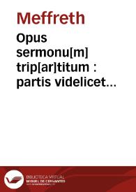 Opus sermonu[m] trip[ar]titum : partis videlicet hyemalis, estiualis [et] de sanctis / Hortulus regine vel Meffreth ... | Biblioteca Virtual Miguel de Cervantes