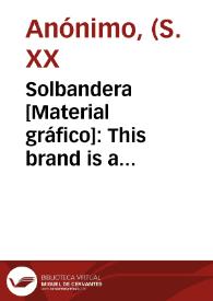 Solbandera [Material gráfico]: This brand is a guarantee for the very best quality : Daniel Martínez Romero Alcira (Spain). | Biblioteca Virtual Miguel de Cervantes