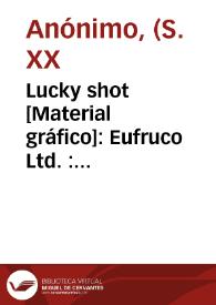 Lucky shot [Material gráfico]: Eufruco  Ltd. : Algemesí (Valencia) España. | Biblioteca Virtual Miguel de Cervantes