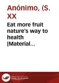 Eat more fruit nature's way to health [Material gráfico].] | Biblioteca Virtual Miguel de Cervantes