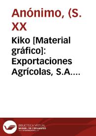 Kiko [Material gráfico]: Exportaciones Agrícolas, S.A. : Valencia (España). | Biblioteca Virtual Miguel de Cervantes
