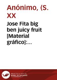Jose Fita big ben juicy fruit [Material gráfico]: Valencia-Spain : extra selected : trade mark registered. | Biblioteca Virtual Miguel de Cervantes