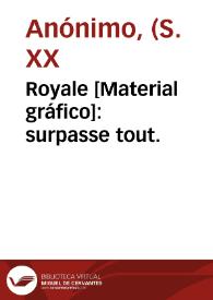 Royale [Material gráfico]: surpasse tout. | Biblioteca Virtual Miguel de Cervantes
