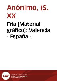 Fita [Material gráfico]: Valencia - España -. | Biblioteca Virtual Miguel de Cervantes