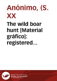 The wild boar hunt [Material gráfico]: registered brand : selected : José Fita : Valencia (Spain). | Biblioteca Virtual Miguel de Cervantes