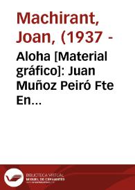 Aloha [Material gráfico]: Juan Muñoz Peiró  Fte En Carroz (Valencia) | Biblioteca Virtual Miguel de Cervantes