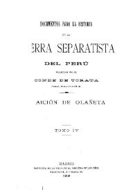 Documentos para la historia de la guerra separatista del Perú. Tomo 4  / publicados por el Conde de Torata | Biblioteca Virtual Miguel de Cervantes