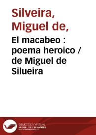 El macabeo : poema heroico / de Miguel de Silueira | Biblioteca Virtual Miguel de Cervantes