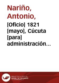 [Oficio] 1821 [mayo], Cúcuta [para] administración principal de Correos, Bogotá / el Vicepte. de la Rep. [Antonio Nariño] | Biblioteca Virtual Miguel de Cervantes