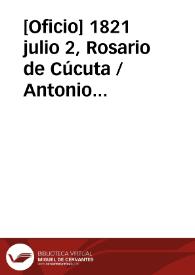 [Oficio] 1821 julio 2, Rosario de Cúcuta / Antonio Nariño Gral. de división y vicepresidte. interino de la República | Biblioteca Virtual Miguel de Cervantes