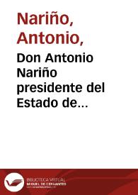 Don Antonio Nariño presidente del Estado de Cundinamarca | Biblioteca Virtual Miguel de Cervantes