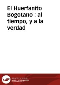 El Huerfanito Bogotano : al tiempo, y a la verdad | Biblioteca Virtual Miguel de Cervantes