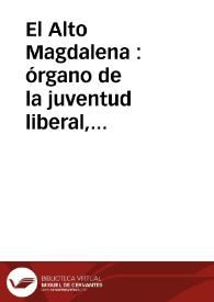 El Alto Magdalena : órgano de la juventud liberal, periódico político, literario i noticioso | Biblioteca Virtual Miguel de Cervantes