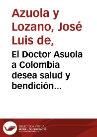 El Doctor Asuola a Colombia desea salud y bendición del cielo  / José Luis Azuola y Lozano | Biblioteca Virtual Miguel de Cervantes