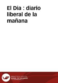 El Dia : diario liberal de la mañana | Biblioteca Virtual Miguel de Cervantes