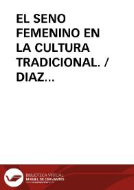 EL SENO FEMENINO EN LA CULTURA TRADICIONAL. / DIAZ GONZALEZ, Joaquín | Biblioteca Virtual Miguel de Cervantes