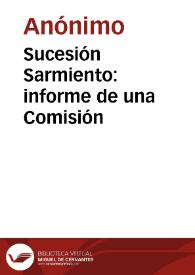 Sucesión Sarmiento: informe de una Comisión | Biblioteca Virtual Miguel de Cervantes