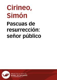 Pascuas de resurrección: señor público | Biblioteca Virtual Miguel de Cervantes