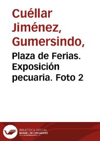 Plaza de Ferias. Exposición pecuaria. Foto 2 | Biblioteca Virtual Miguel de Cervantes