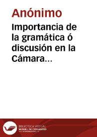 Importancia de la gramática ó discusión en la Cámara de Representantes | Biblioteca Virtual Miguel de Cervantes